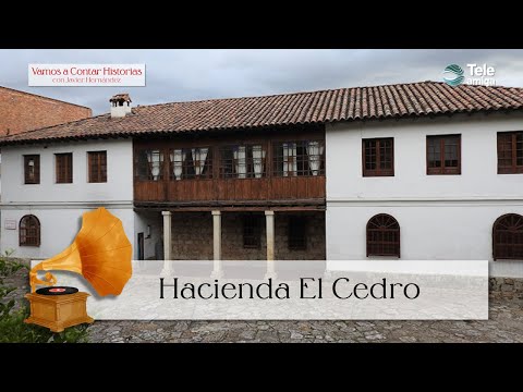 Hacienda El Cedro - Vamos a Contar Historias con Javier Hernández