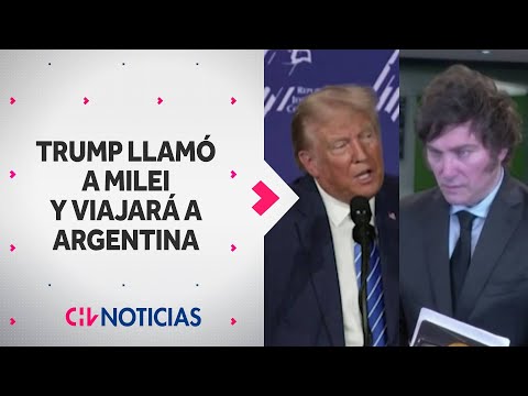 Donald Trump llamó a Milei: Confirmó que viajará a Argentina para reunirse con él - CHV Noticias