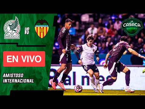 MÉXICO vs VALENCIA EN VIVO  AMISTOSO INTERNACIONAL