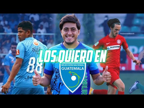 CHAPINES QUE QUIERO EN LA SELECCION DE GUATE | Fútbol Quetzal