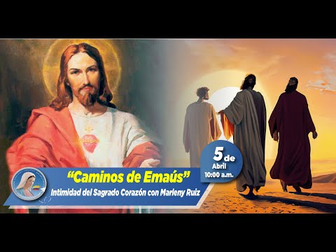 Intimidad con el Sagrado Corazón de Jesús - Caminos de Emaús - 5 de abril de 2024