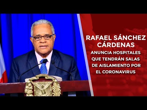 Rafael Sánchez Cárdenas, anuncia hospitales que tendrán salas de aislamiento por el coronavirus