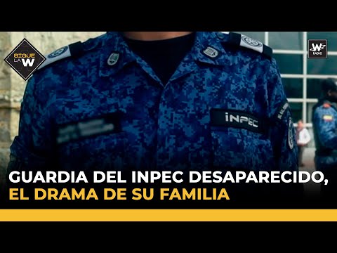 Guardia del Inpec desaparecido, el drama de su familia | Sigue La W | La W