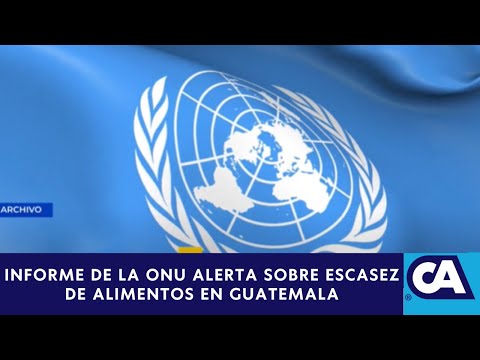Informe de la ONU Alerta sobre Escasez de Alimentos en Guatemala