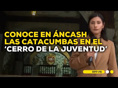 #NuestraTierra en Áncash: Conocemos las catacumbas del 'Cerro de la Juventud'