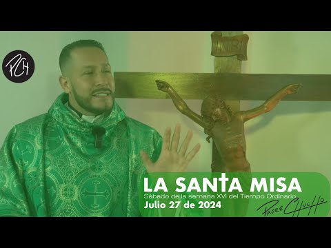 Padre Chucho - La Santa Misa (sábado 27 de julio)