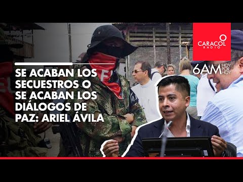 Se acaban los secuestros del ELN o se acaban los diálogos de paz con el Gobierno: Ariel Ávila