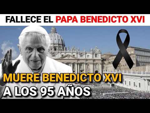 MUERE el PAPA BENEDICTO XVI a los 95 AÑOS