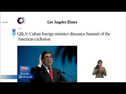 Ofrece Canciller de Cuba entrevista Los Angeles Times sobre resultados de la Cumbre de las Américas