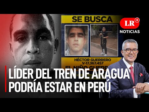 Ministro del Interior no descarta que ‘Niño Guerrero’ esté en Perú | LR+ Noticias