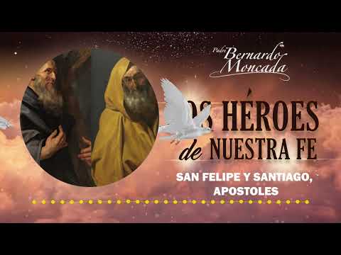 San Felipe y Santiago, Apostoles - Sábado 04 de Mayo - @PadreBernardoMoncada