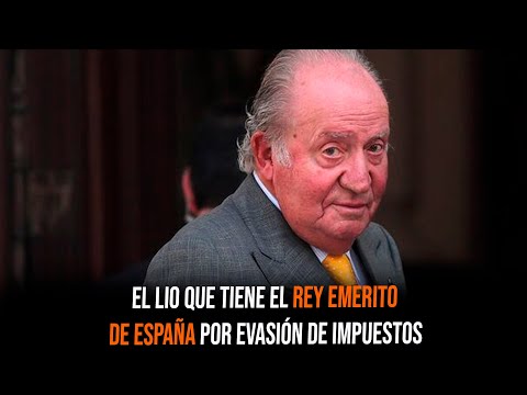 El lio que tiene el Rey Emerito de España por evasión de impuestos
