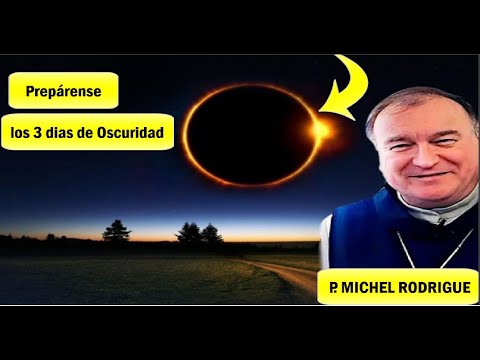 Terrible Profecía Los 3 días de oscuridad, P Michel Rodrigue, Padre San Pio/ Xavier Ayral