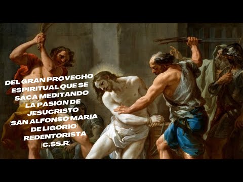 Del Gran Provecho ESPIRITUAL que se saca MEDITANDO la PASIÓN de JESUCRISTO