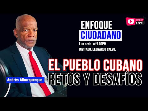 #Envivo | #EnfoqueCiudadano con Andrés Alburquerque: Retos y desafíos del pueblo cubano.