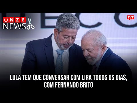 Lula tem que conversar com Lira todos os dias, com Fernando Brito