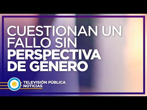 Cuestionan un fallo sin perspectiva de género en un juicio por abuso sexual