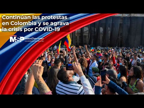 Continúan las protestas en Colombia y se agrava la crisis por COVID-19