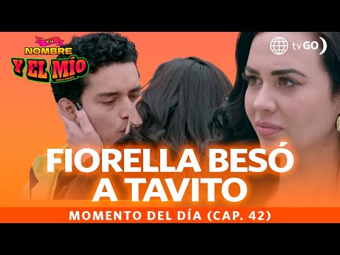 Tu nombre y el mío:  Fiorella besó a Tavito (Capítulo n° 42)