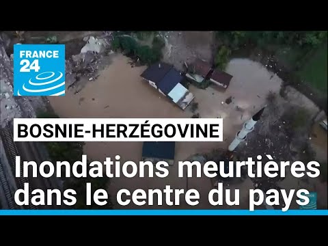 Bosnie-Herzégovine : des inondations meurtières dans le centre du pays • FRANCE 24