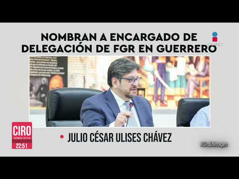 Nombran a encargado de delegación de FGR en Guerrero | Ciro Gómez Leyva