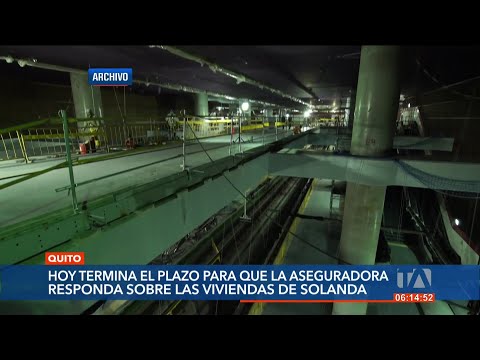 Termina plazo para que aseguradora del Metro de Quito presente informe por afectaciones en Solanda