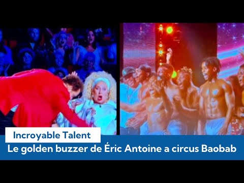 Incroyable Talent 2022 : Éric Antoine donne  son Golden Buzzer pour le circus Baobab