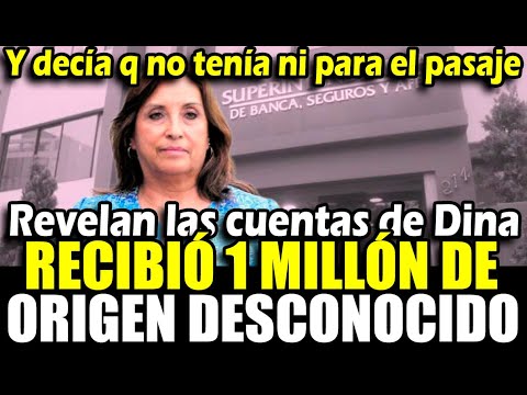 Descubren a Dina Boluarte recibió 1 millón de origen desconocido: UIF detecto cuantiosas sumas