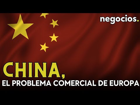 China, el problema comercial de Europa: la balanza revela que es el país con el que hay más déficit