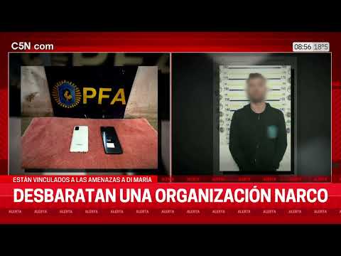 DESBARATARON una ORGANIZACIÓN NARCO VINCULADA a las AMENAZAS a DI MARÍA