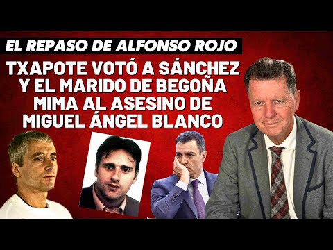 Alfonso Rojo: “Txapote votó a Sánchez y el marido de Begoña mima al asesino de Miguel Ángel Blanco”