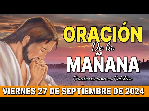 Oración de la Mañana del día Viernes 27 de Septiembre de 2024 - Oraciones amor a Católica