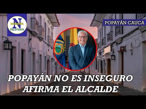 Alcalde de Popayán Juan Carlos López asegura que Popayán NO es inseguro.