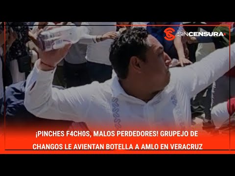 ¡PINCH?S F4CH0S, MALOS PERDEDORES! Grupejo de changos le AVIENTAN botella a #AMLO en #Veracruz