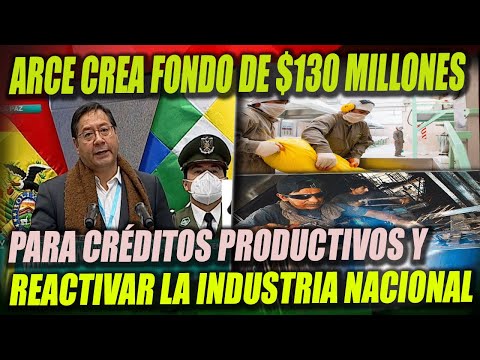 Gobierno de Arce dará $us 130 Millones en Créditos para reactivar la Industria Nacional