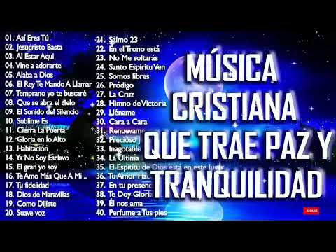 MÚSICA CRISTIANA QUE TRAE PAZ & TRANQUILIDAD | MÚSICA CRISTIANA DE ADORACIÓN