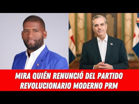 MIRA QUIÉN RENUNCIÓ DEL PARTIDO REVOLUCIONARIO MODERNO PRM