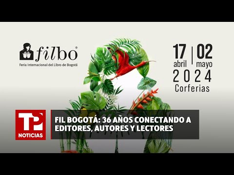 FIL Bogotá: 36 años conectando a editores, autores y lectores | 24.04.24. | TPNoticias