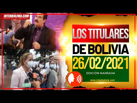 ? LOS TITULARES DE BOLIVIA 26 DE FEBRERO 2021 [ NOTICIAS DE BOLIVIA ] EDICIÓN NARRADA ?