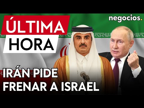 ÚLTIMA HORA | Irán pide a Rusia y Qatar que la comunidad internacional frene a Israel
