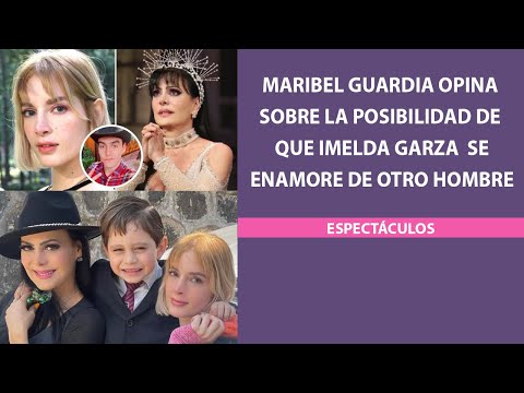 Maribel Guardia opina sobre la posibilidad de que Imelda Garza se enamore de otro hombre