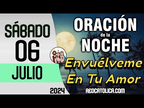 Oracion de la Noche de Hoy Sabado 06 de Julio - Tiempo De Orar