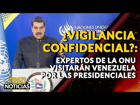 ¿VIGILANCIA CONFIDENCIAL?: expertos de la ONU visitarán Venezuela por las presidenciales