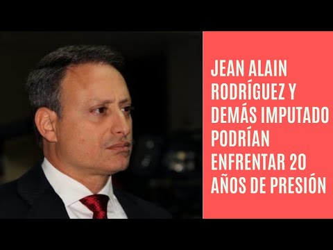 Jean Alain Rodríguez y sus vinculados podrían enfrentar penas de hasta 20 años de prisión
