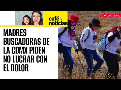 #CaféYNoticias ¬Madres buscadoras de la CdMx reclaman a Ceci Flores; “fue montaje frustrado”: Batres
