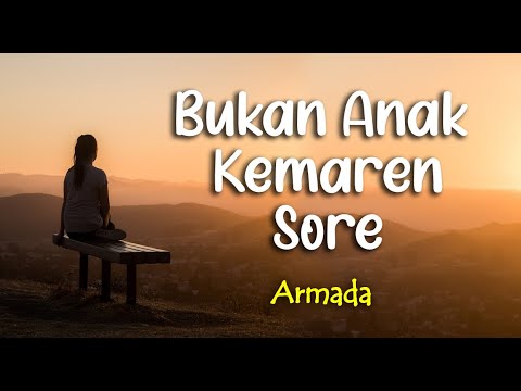 Lirik BUKAN ANAK KEMARIN SORE : ARMADA