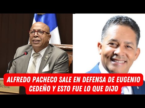 ALFREDO PACHECO SALE EN DEFENSA DE EUGENIO CEDEÑO Y ESTO FUE LO QUE DIJO