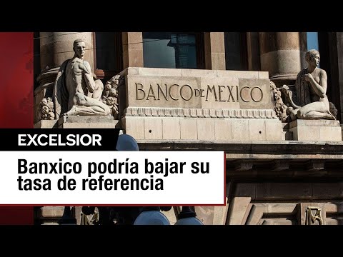 Banxico podría reducir su tasa de referencia entre 25 y 50 puntos base