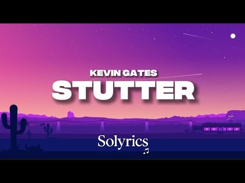 Kevin Gates - Stutter (Lyrics)