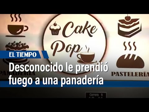 Desconocido le prendió fuego a una panadería en Soacha | El Tiempo